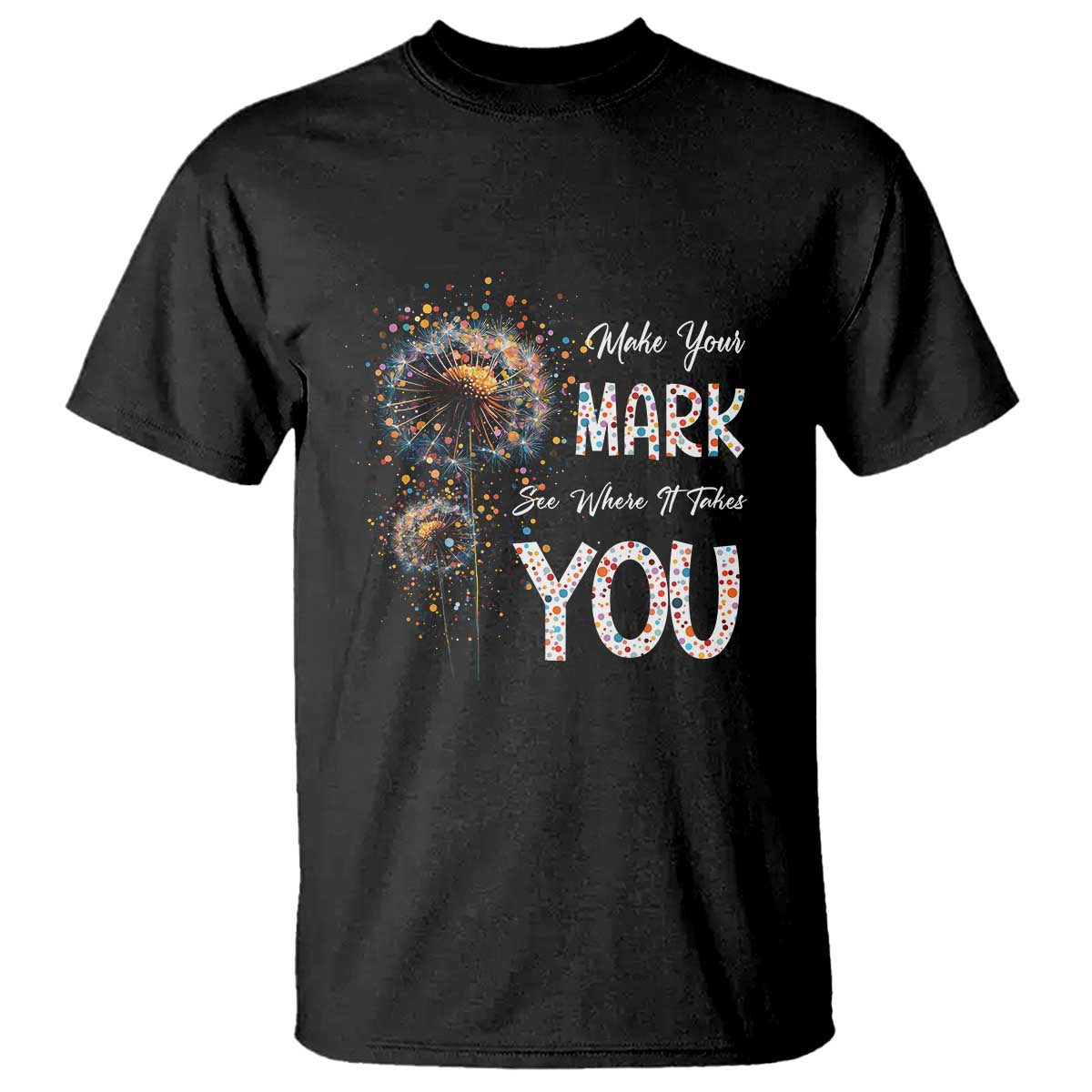Dot Day T Shirt Make Your Mark And See Where It Takes - Wonder Print Shop