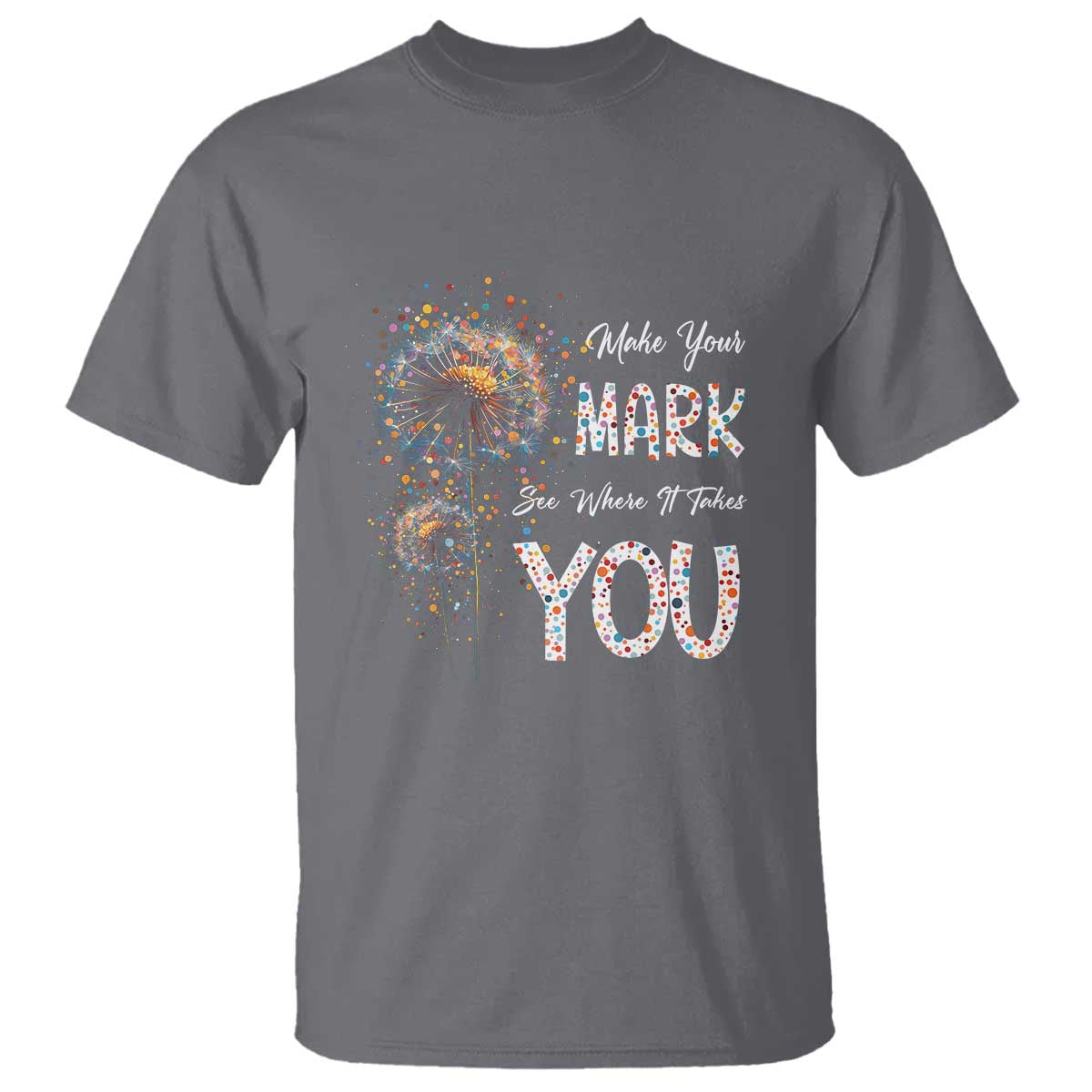 Dot Day T Shirt Make Your Mark And See Where It Takes - Wonder Print Shop
