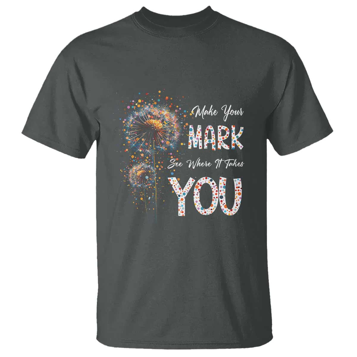 Dot Day T Shirt Make Your Mark And See Where It Takes - Wonder Print Shop