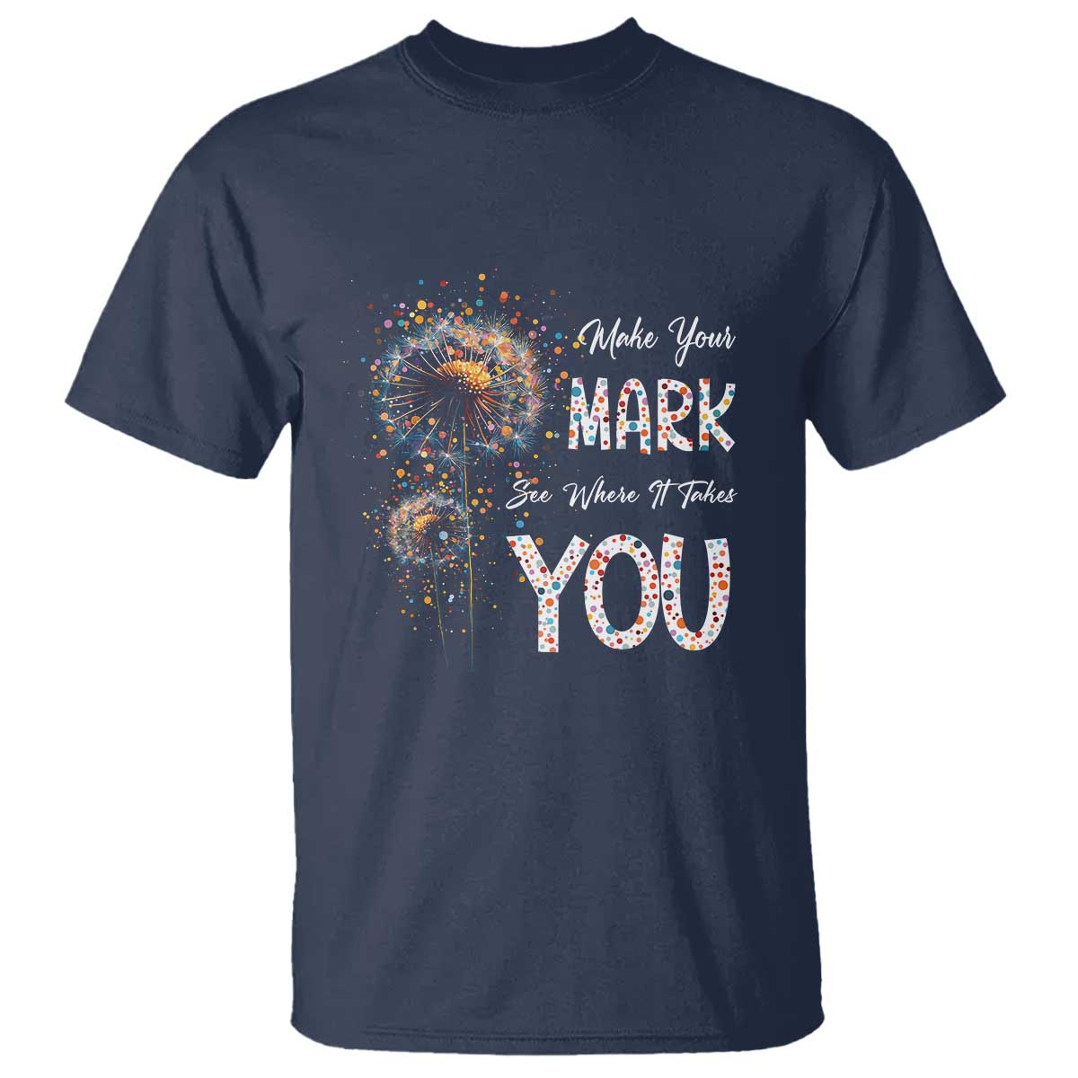 Dot Day T Shirt Make Your Mark And See Where It Takes - Wonder Print Shop