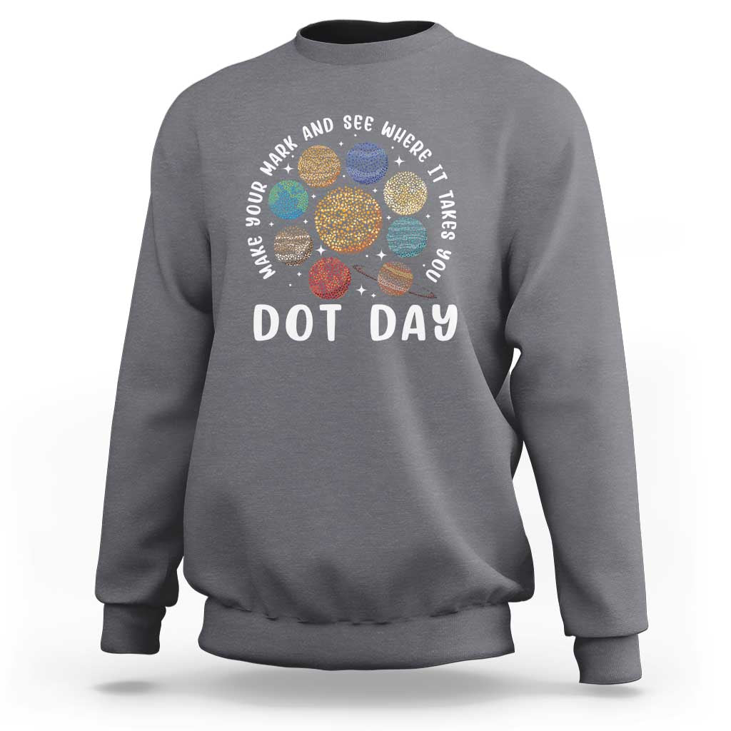 Dot Day Sweatshirt Make Your Mark And See Where It Takes Planets Outer Space - Wonder Print Shop