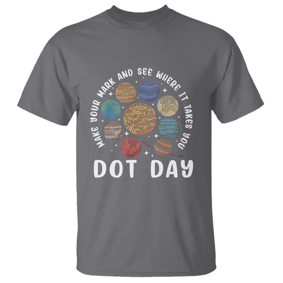 Dot Day T Shirt Make Your Mark And See Where It Takes Planets Outer Space - Wonder Print Shop