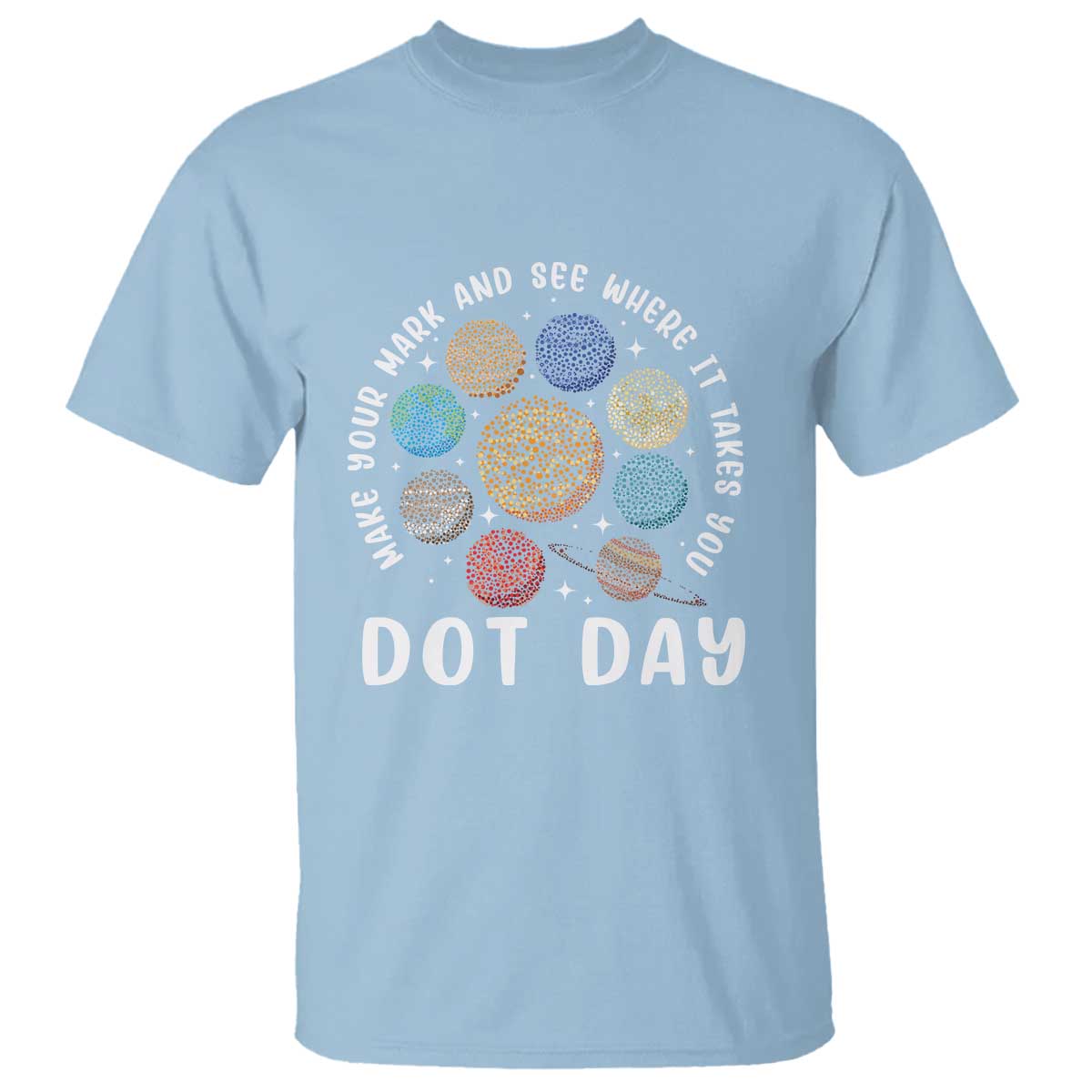 Dot Day T Shirt Make Your Mark And See Where It Takes Planets Outer Space - Wonder Print Shop