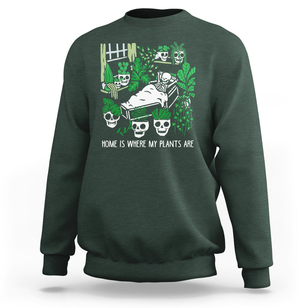 Home Is Where My Plants Are Garden Skeleton Sweatshirt - Wonder Print Shop