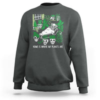 Home Is Where My Plants Are Garden Skeleton Sweatshirt - Wonder Print Shop