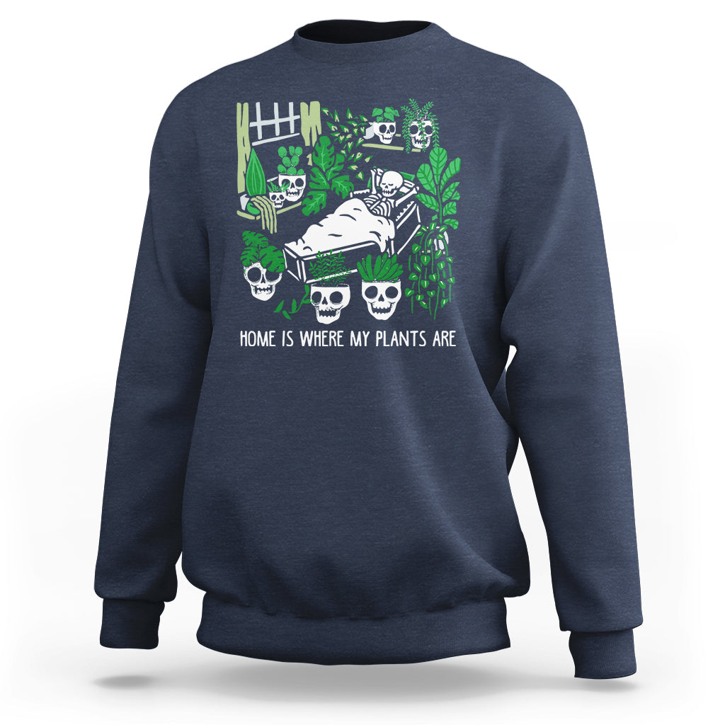 Home Is Where My Plants Are Garden Skeleton Sweatshirt - Wonder Print Shop