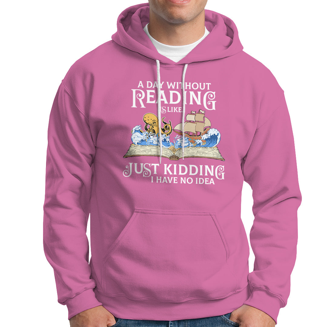 Bookworm Hoodie A Day Without Reading Is Like Book Lover - Wonder Print Shop