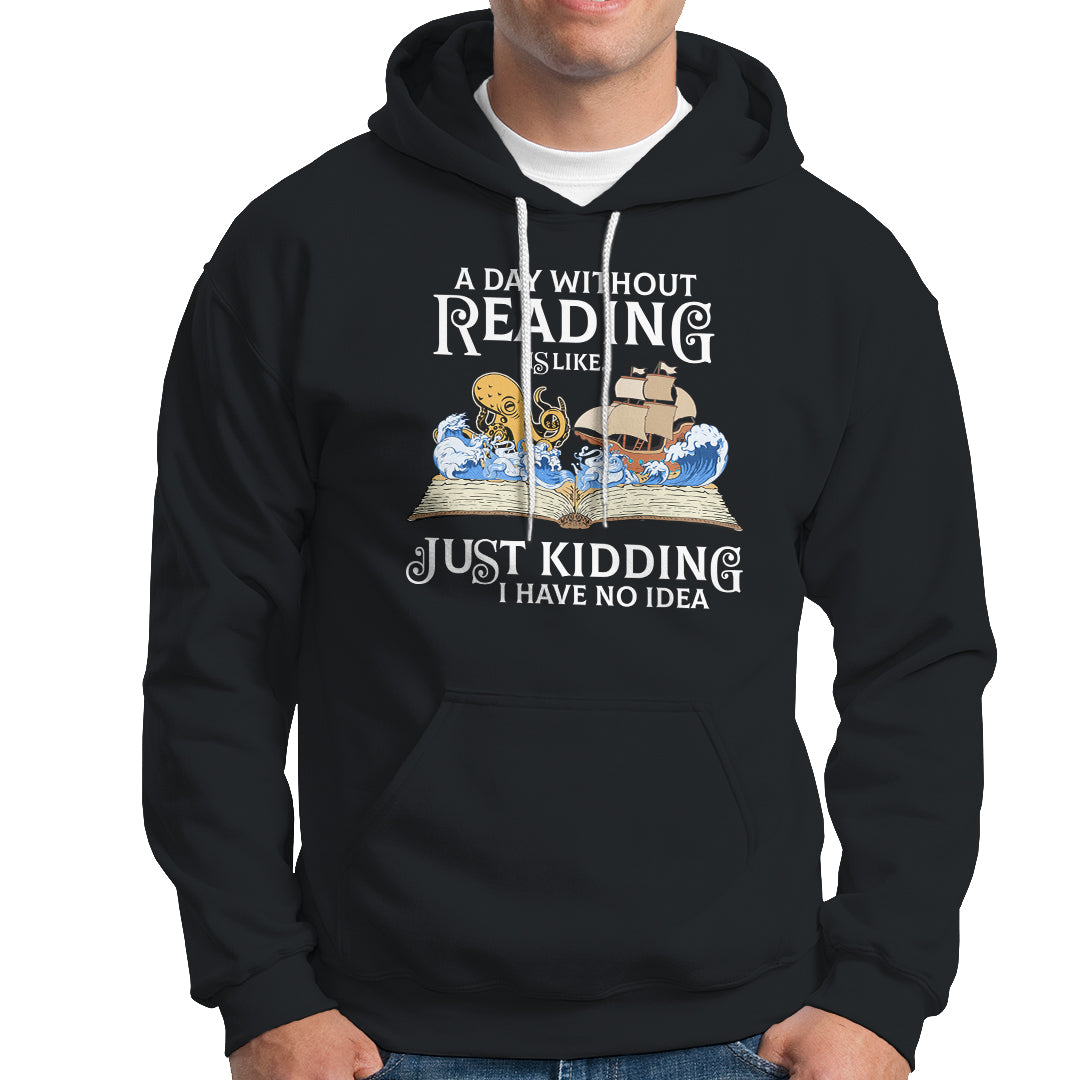 Bookworm Hoodie A Day Without Reading Is Like Book Lover - Wonder Print Shop