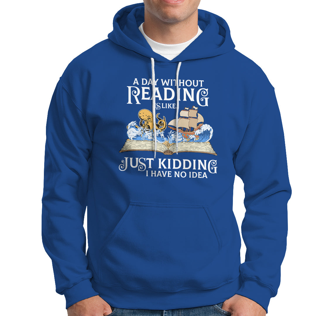 Bookworm Hoodie A Day Without Reading Is Like Book Lover - Wonder Print Shop