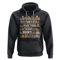 Bookworm Hoodie There Is No Such Thing As Too Many Books Lover - Wonder Print Shop