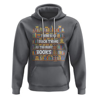 Bookworm Hoodie There Is No Such Thing As Too Many Books Lover - Wonder Print Shop