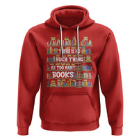 Bookworm Hoodie There Is No Such Thing As Too Many Books Lover - Wonder Print Shop