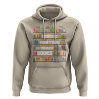 Bookworm Hoodie There Is No Such Thing As Too Many Books Lover - Wonder Print Shop