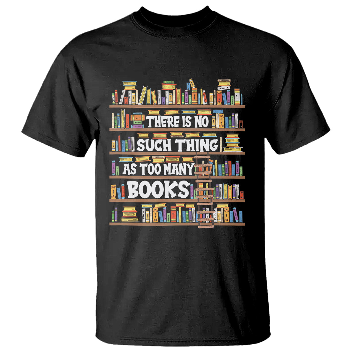 Bookworm T Shirt There Is No Such Thing As Too Many Books Lover - Wonder Print Shop
