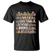 Bookworm T Shirt There Is No Such Thing As Too Many Books Lover - Wonder Print Shop