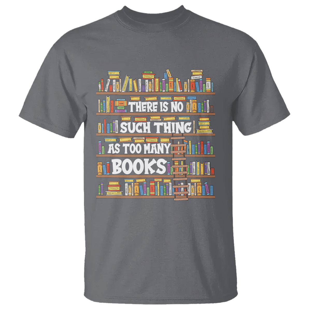 Bookworm T Shirt There Is No Such Thing As Too Many Books Lover - Wonder Print Shop