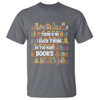 Bookworm T Shirt There Is No Such Thing As Too Many Books Lover - Wonder Print Shop