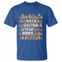 Bookworm T Shirt There Is No Such Thing As Too Many Books Lover - Wonder Print Shop