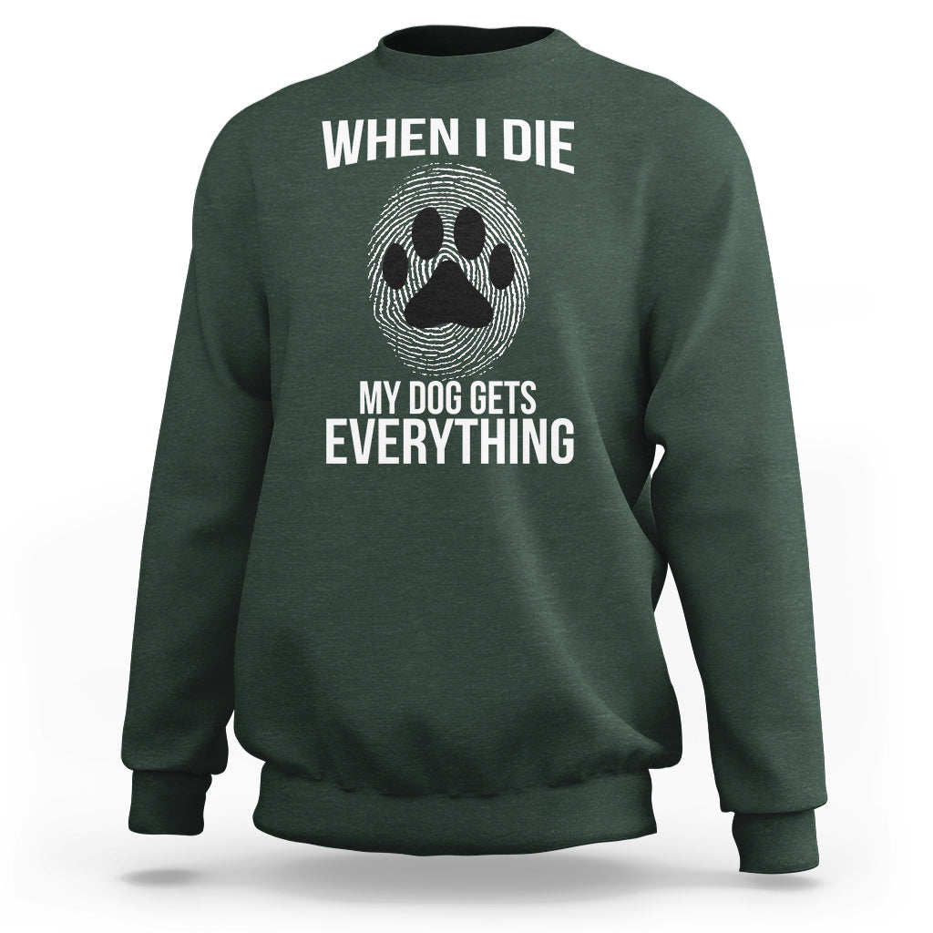Dog Owner Sweatshirt When I Die The Dog Gets Everything - Wonder Print Shop