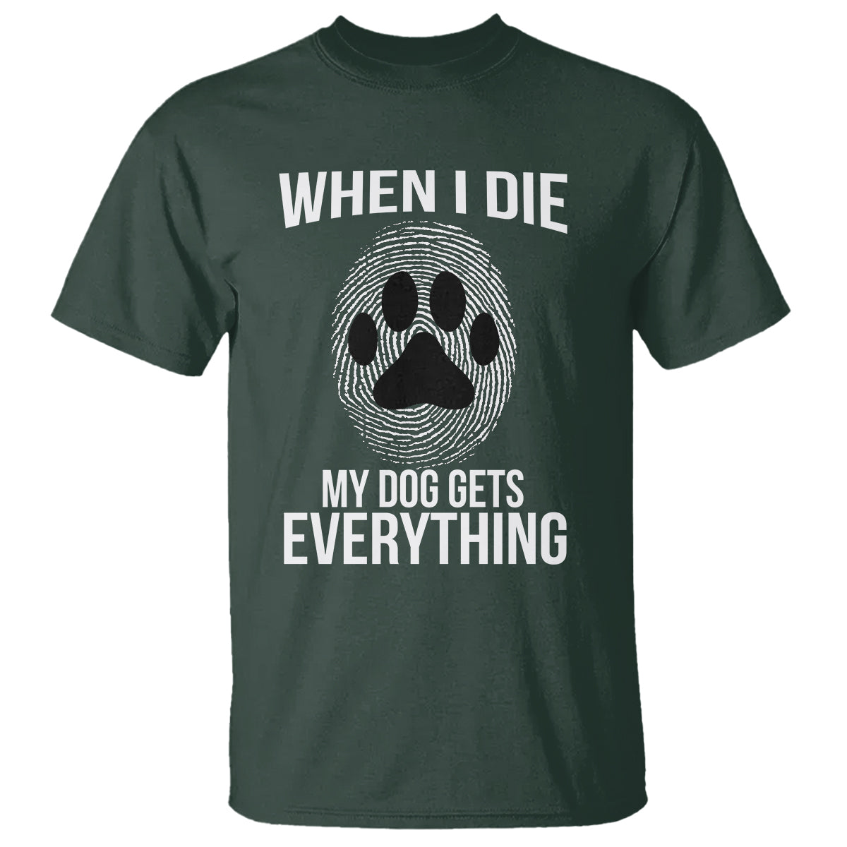 Dog Owner T Shirt When I Die The Dog Gets Everything - Wonder Print Shop