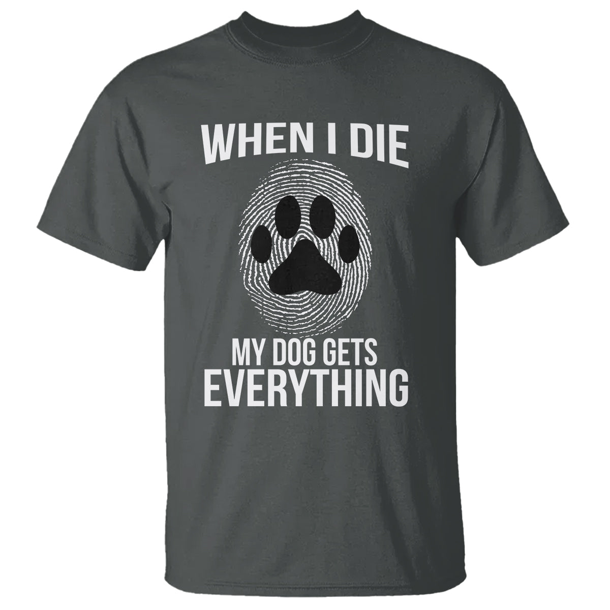 Dog Owner T Shirt When I Die The Dog Gets Everything - Wonder Print Shop