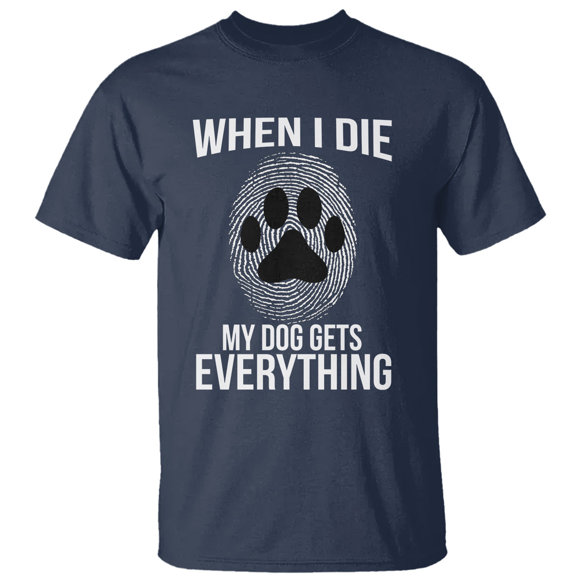 Dog Owner T Shirt When I Die The Dog Gets Everything - Wonder Print Shop