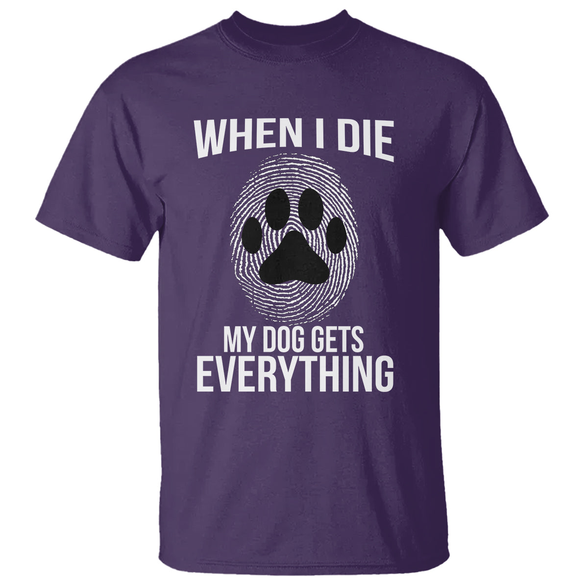 Dog Owner T Shirt When I Die The Dog Gets Everything - Wonder Print Shop