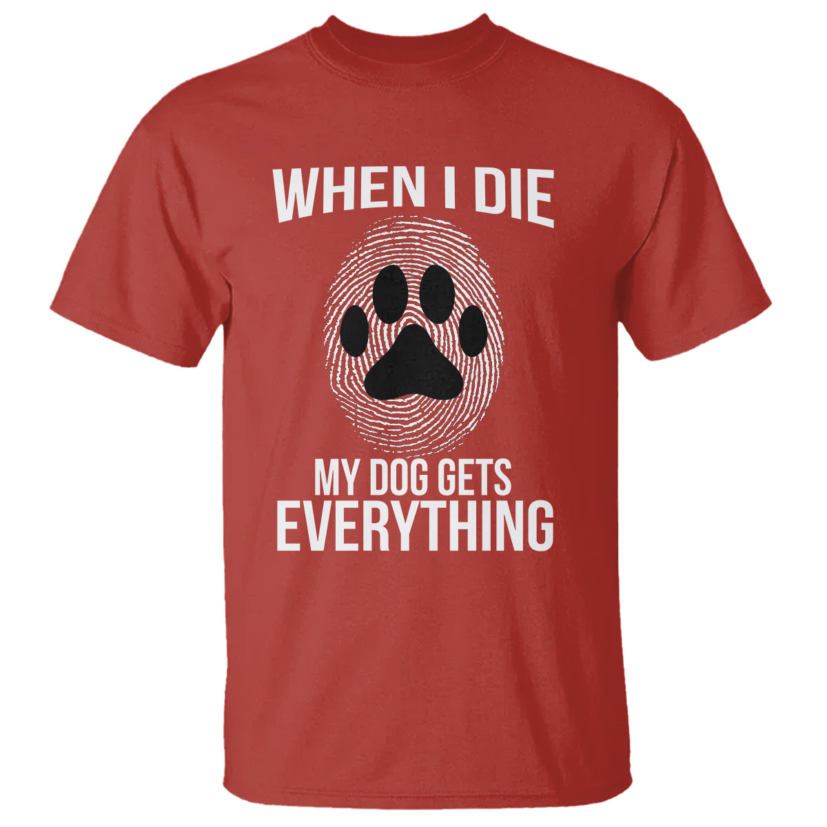 Dog Owner T Shirt When I Die The Dog Gets Everything - Wonder Print Shop