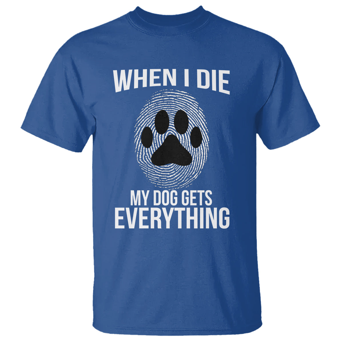 Dog Owner T Shirt When I Die The Dog Gets Everything - Wonder Print Shop