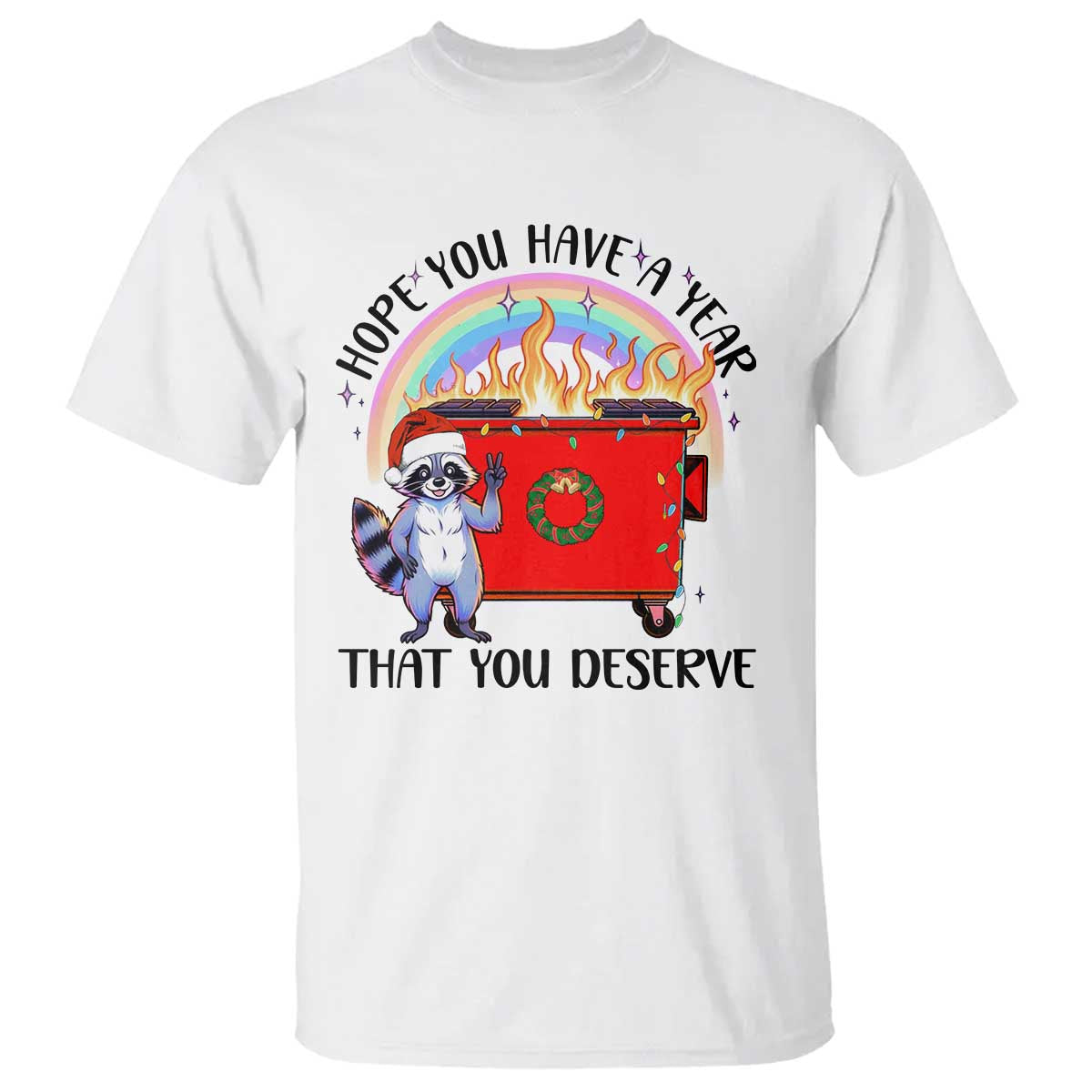 Funny Xmas Dumpster Fire T Shirt Hope You Have The Year You Deserve Santa Raccoon - Wonder Print Shop