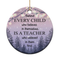 Thank You Gift For Teacher Christmas Ornament Behind Every Child Who Believes In Themselves Is A Teacher Who Believed In Them First - Wonder Print Shop