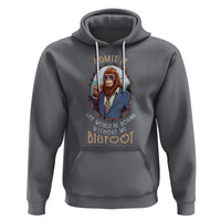 Bigfoot Admit It Life Would Be Boring Without Me Hoodie - Wonder Print Shop