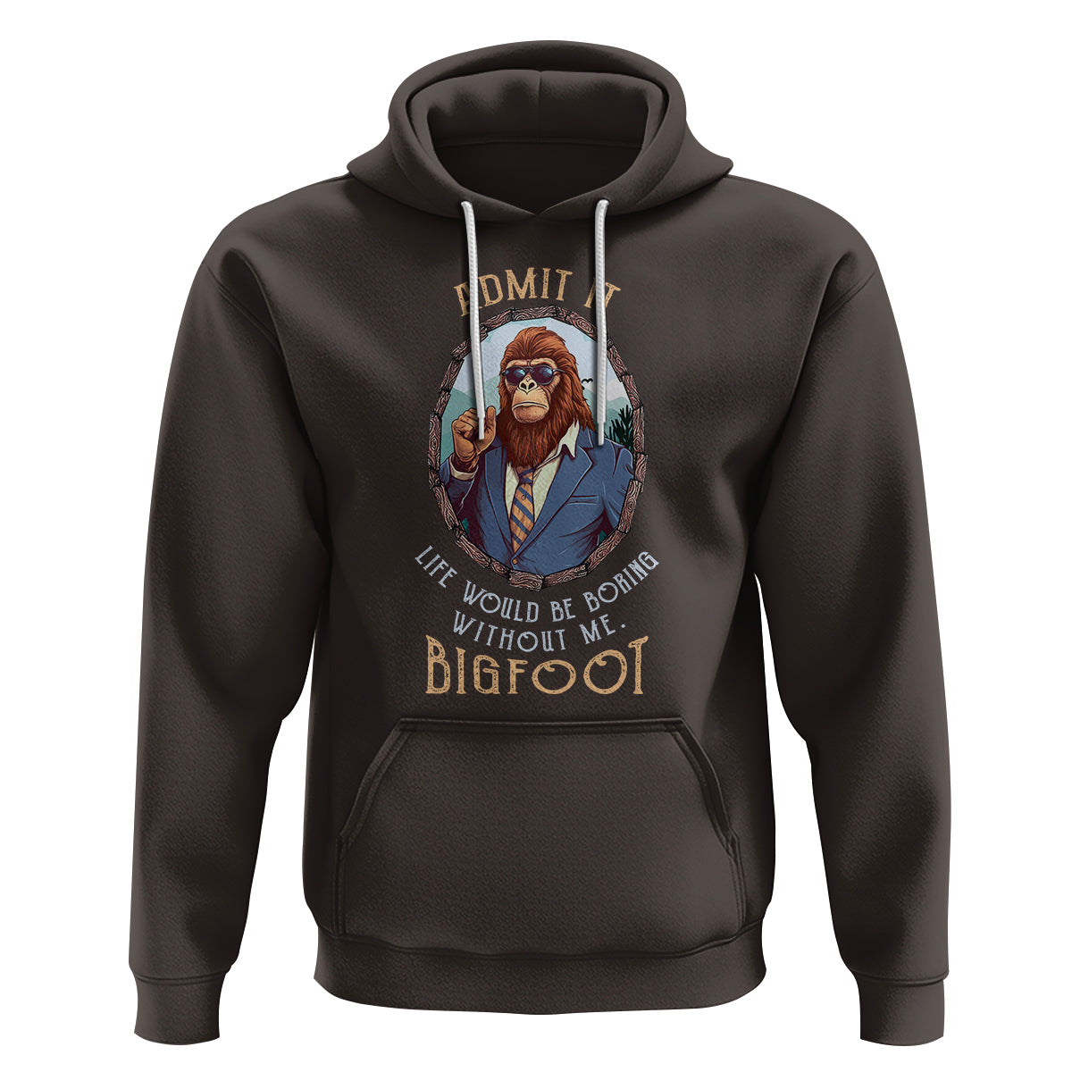 Bigfoot Admit It Life Would Be Boring Without Me Hoodie - Wonder Print Shop