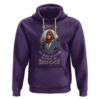 Bigfoot Admit It Life Would Be Boring Without Me Hoodie - Wonder Print Shop