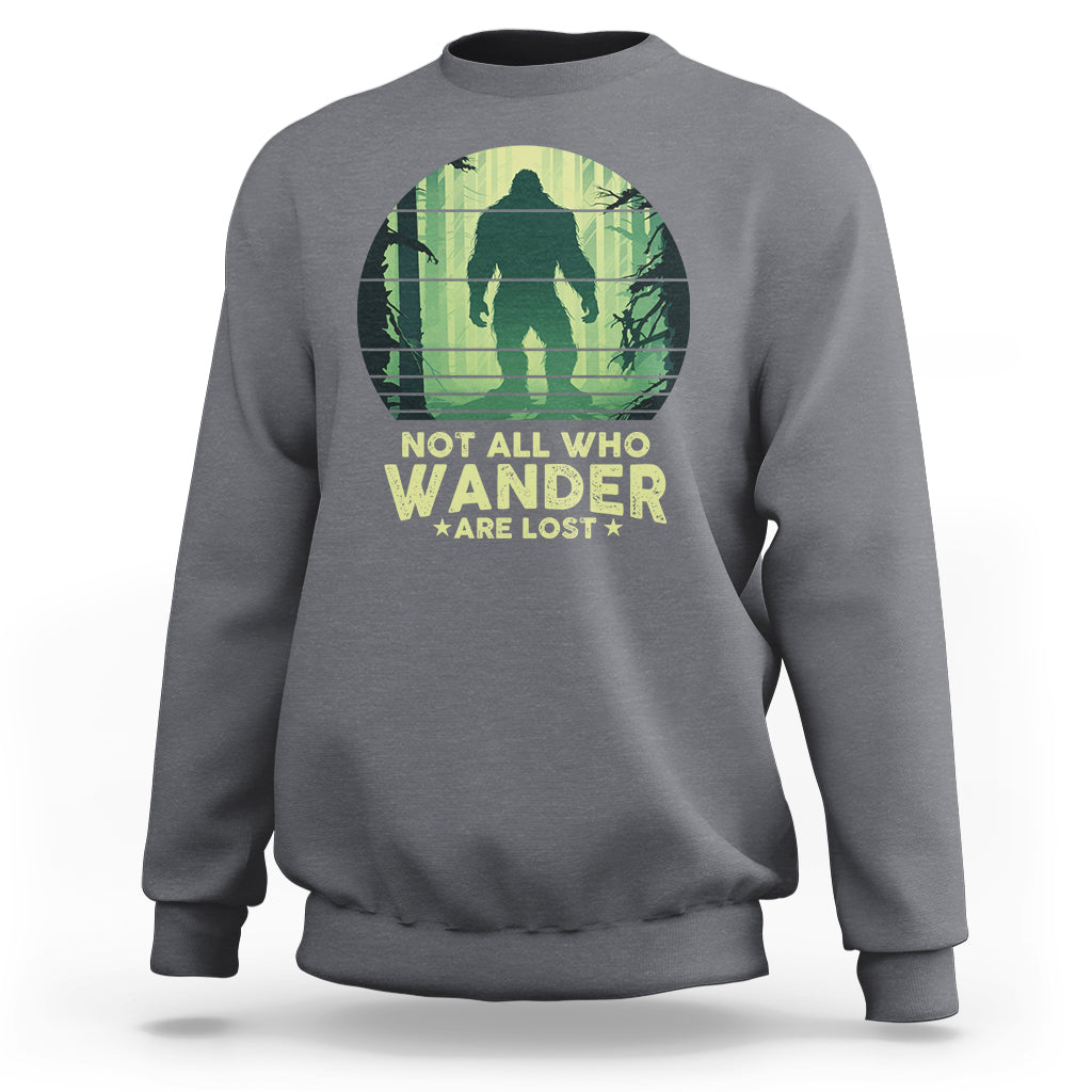 Bigfoot Sweatshirt Not All Who Wander Are Lost Sasquatch - Wonder Print Shop