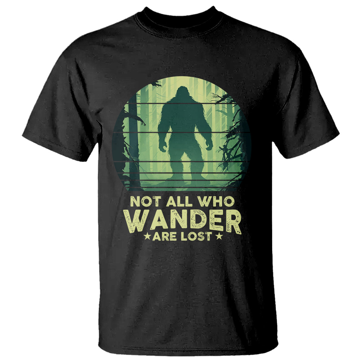 Bigfoot T Shirt Not All Who Wander Are Lost Sasquatch - Wonder Print Shop