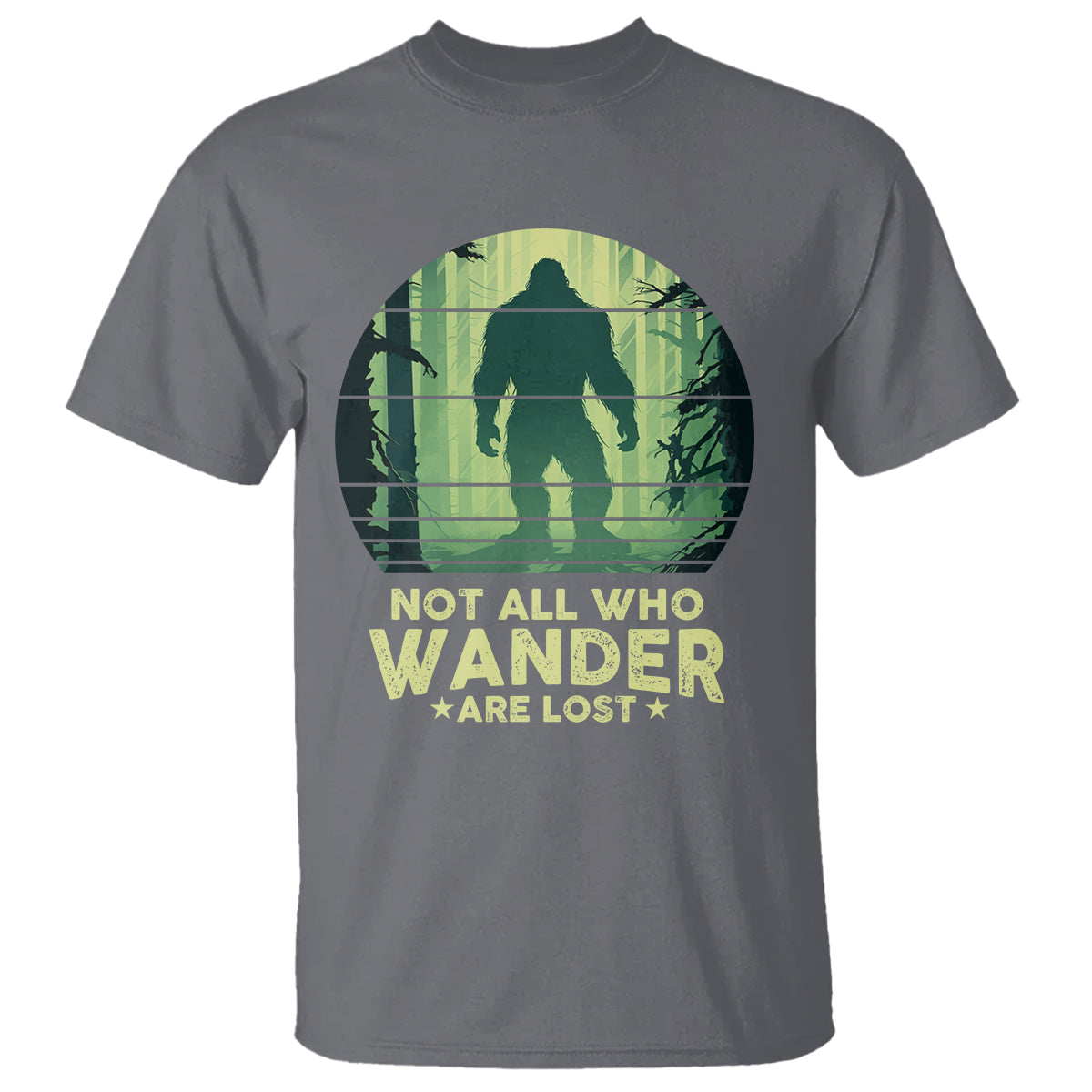 Bigfoot T Shirt Not All Who Wander Are Lost Sasquatch - Wonder Print Shop