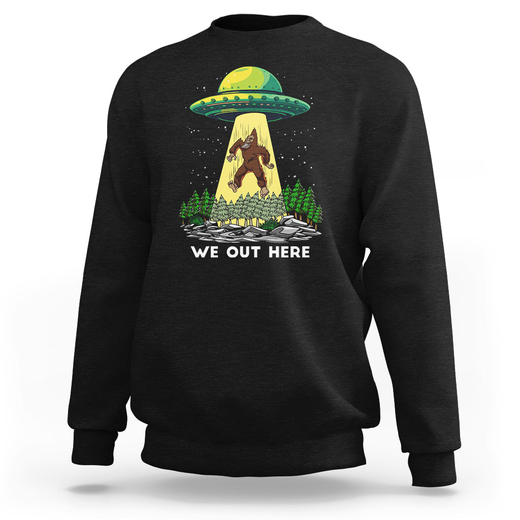 Funny Bigfoot And UFO We Out Here Sasquatch Sweatshirt - Wonder Print Shop