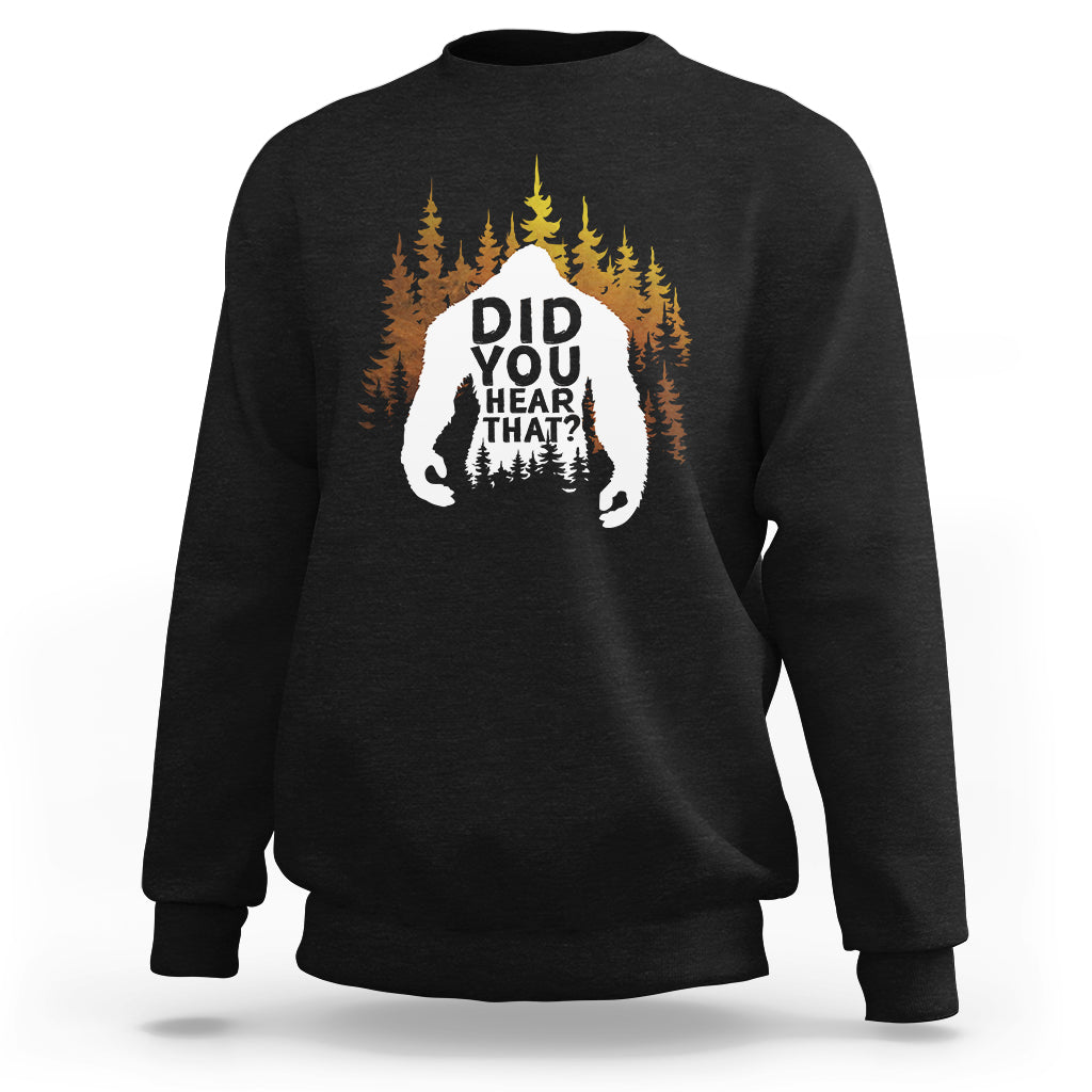 Bigfoot Did You Hear That Cool Sasquatch Sweatshirt - Wonder Print Shop