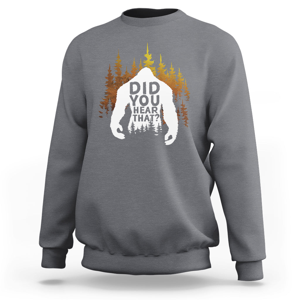 Bigfoot Did You Hear That Cool Sasquatch Sweatshirt - Wonder Print Shop