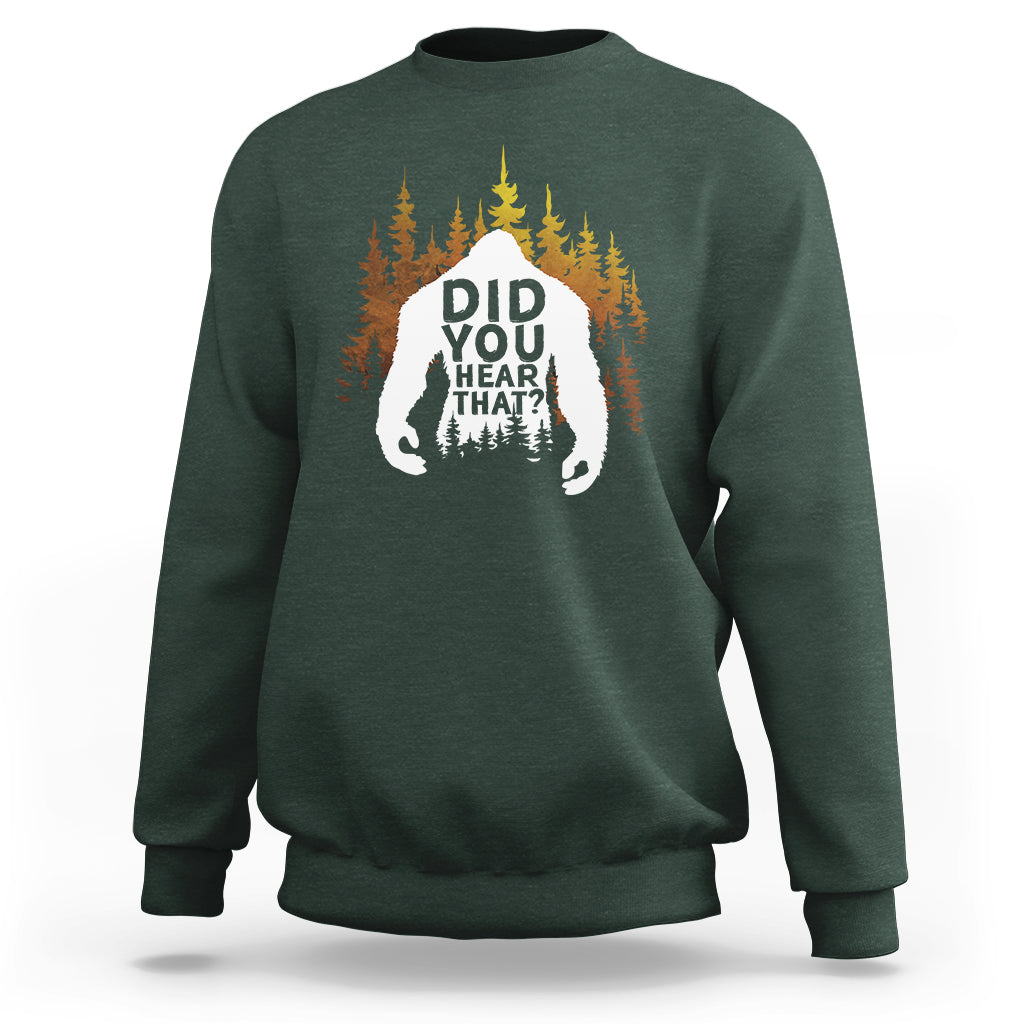 Bigfoot Did You Hear That Cool Sasquatch Sweatshirt - Wonder Print Shop