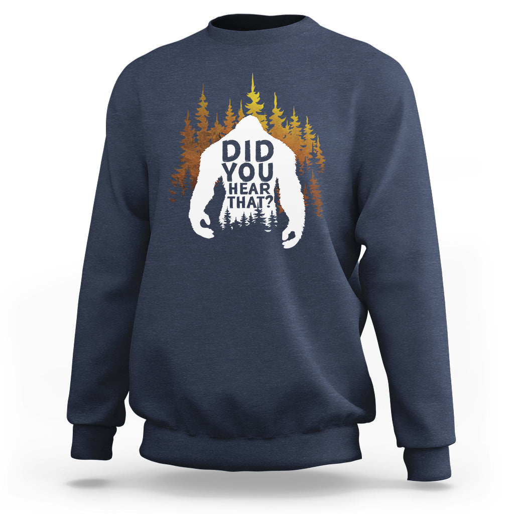 Bigfoot Did You Hear That Cool Sasquatch Sweatshirt - Wonder Print Shop