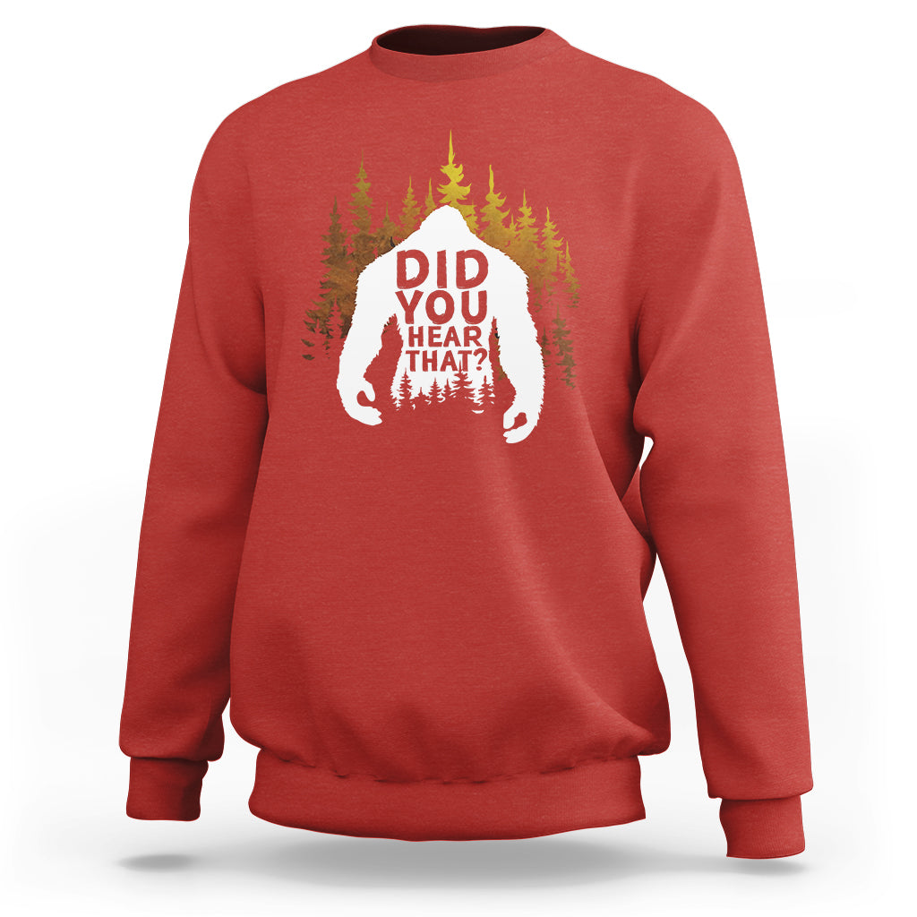 Bigfoot Did You Hear That Cool Sasquatch Sweatshirt - Wonder Print Shop