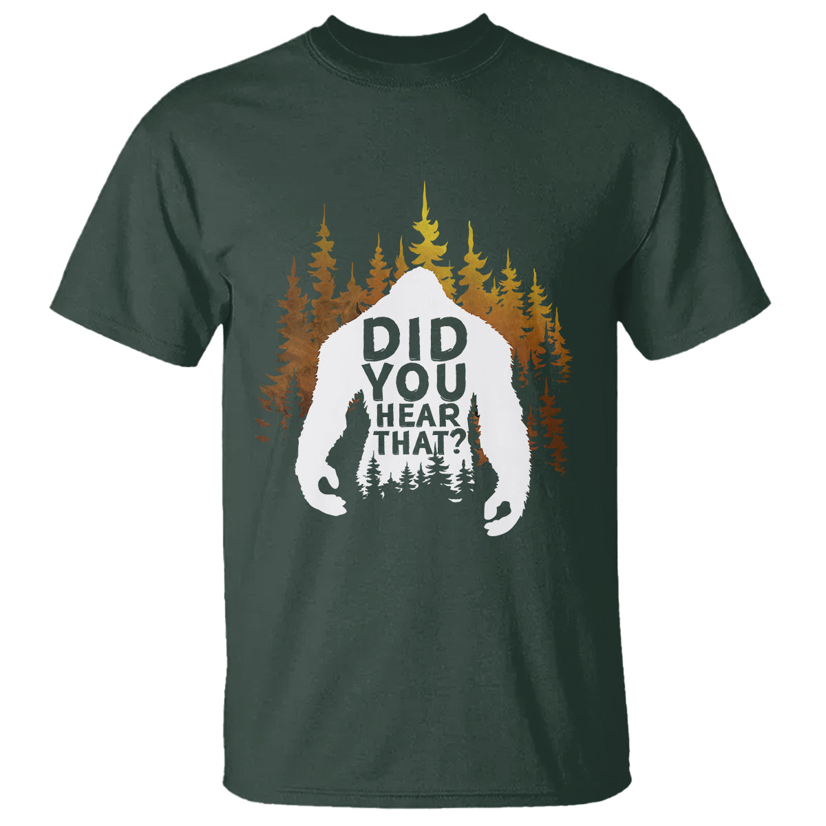 Bigfoot Did You Hear That Cool Sasquatch T Shirt - Wonder Print Shop