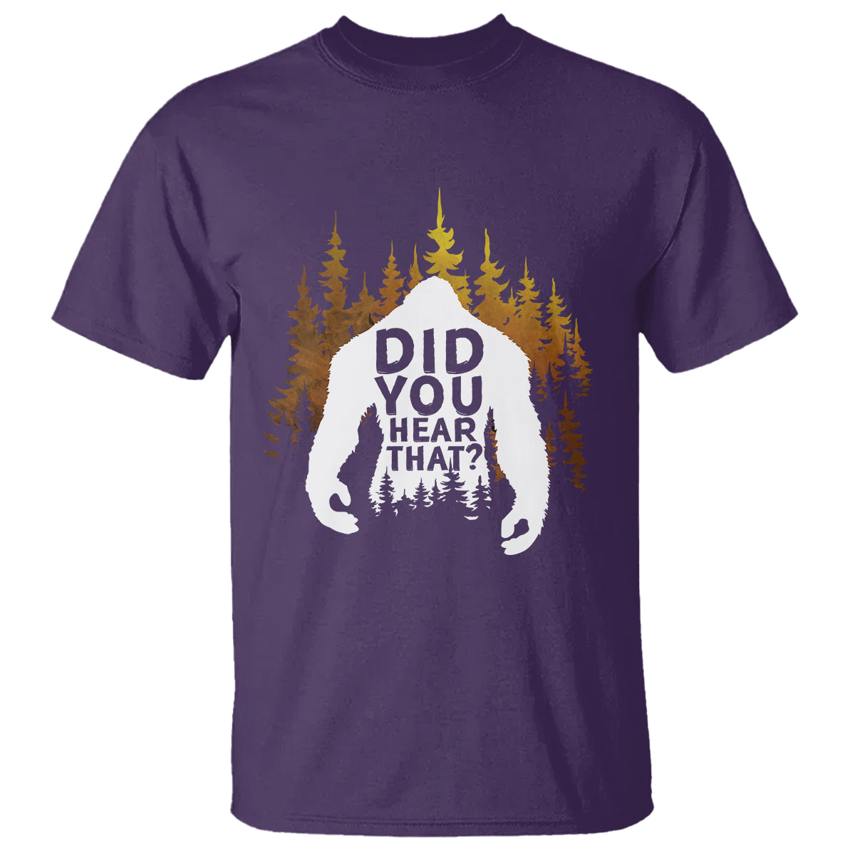Bigfoot Did You Hear That Cool Sasquatch T Shirt - Wonder Print Shop