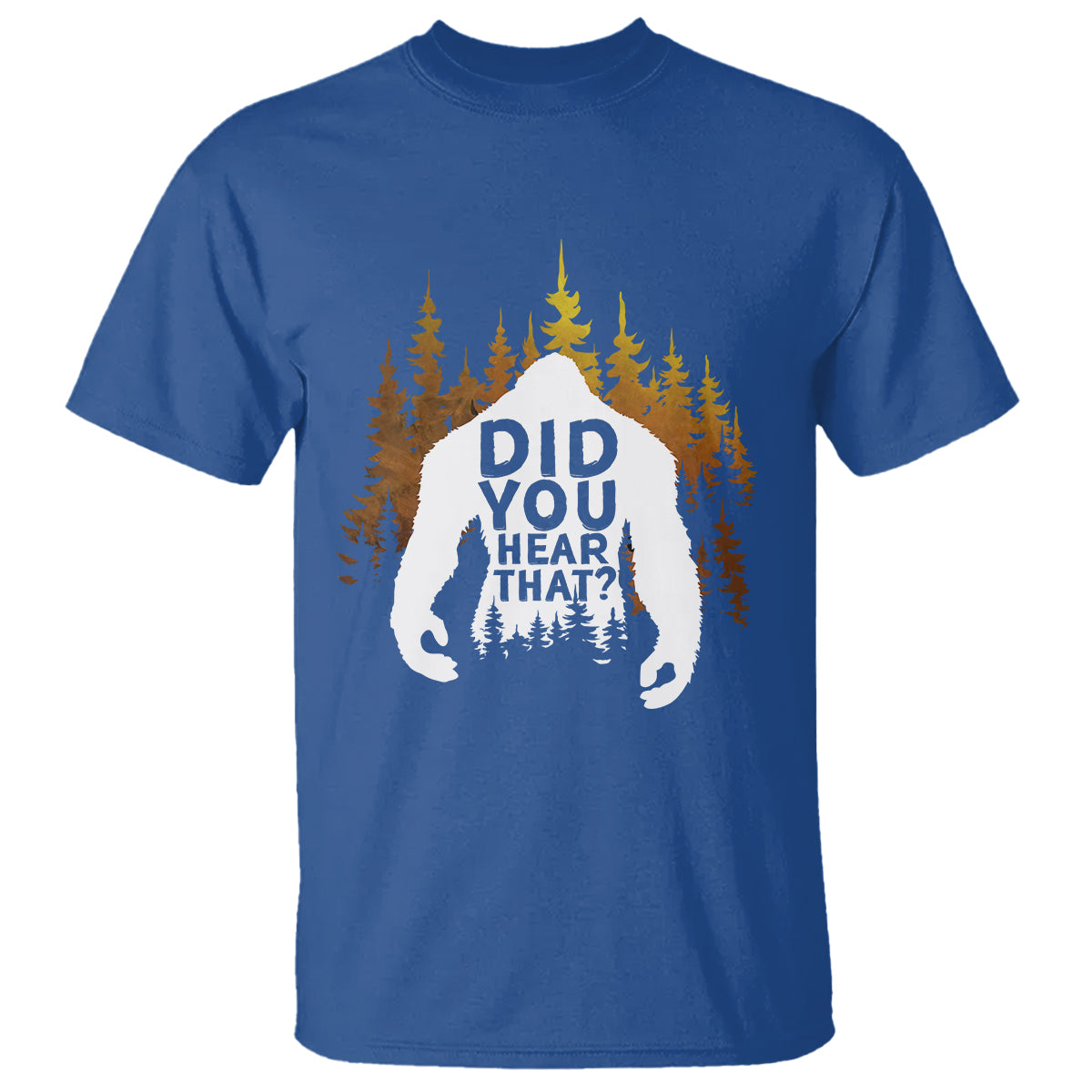 Bigfoot Did You Hear That Cool Sasquatch T Shirt - Wonder Print Shop