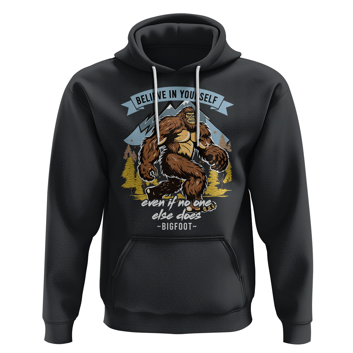 Bigfoot Hoodie Believe In Yourself Even When No One else Does - Wonder Print Shop