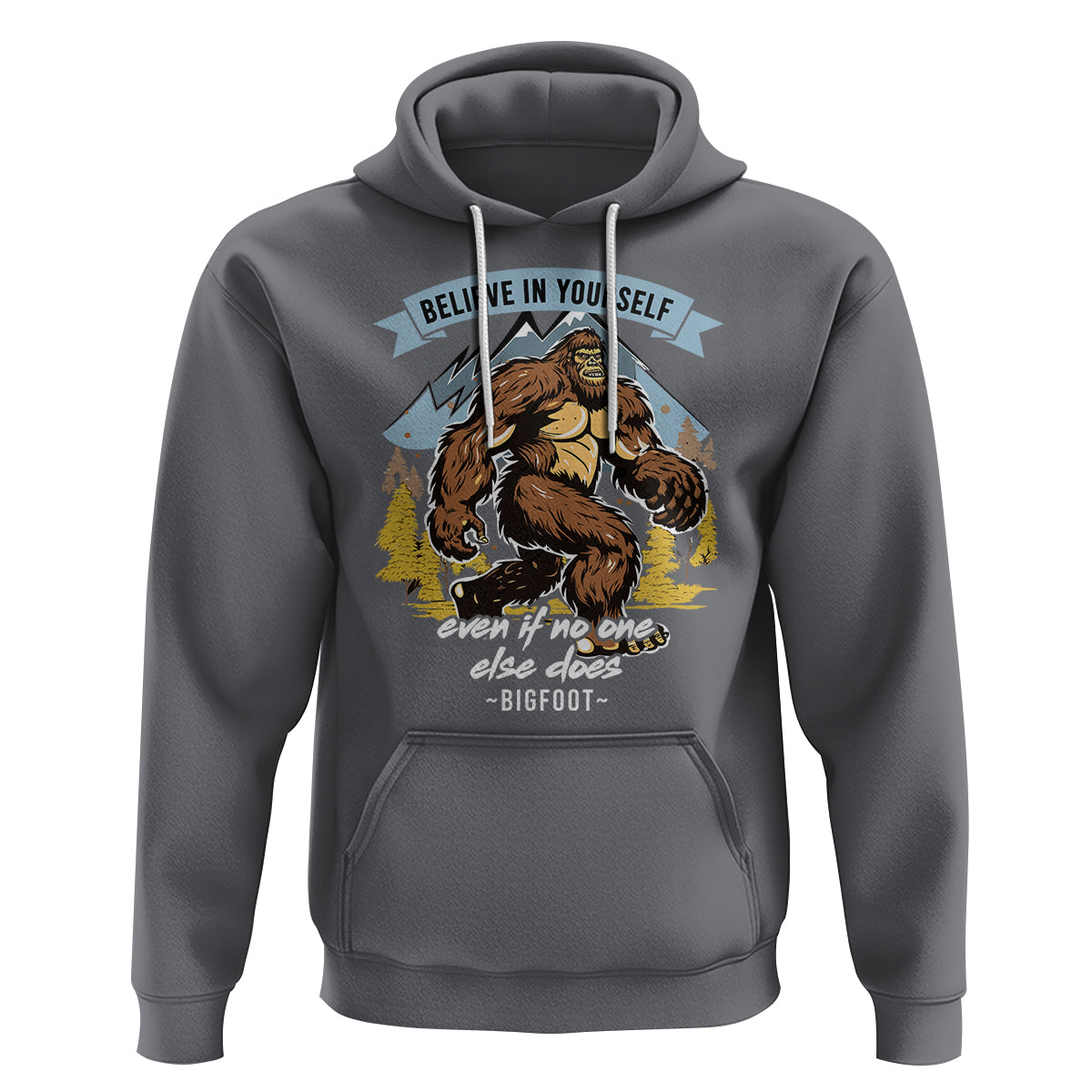 Bigfoot Hoodie Believe In Yourself Even When No One else Does - Wonder Print Shop
