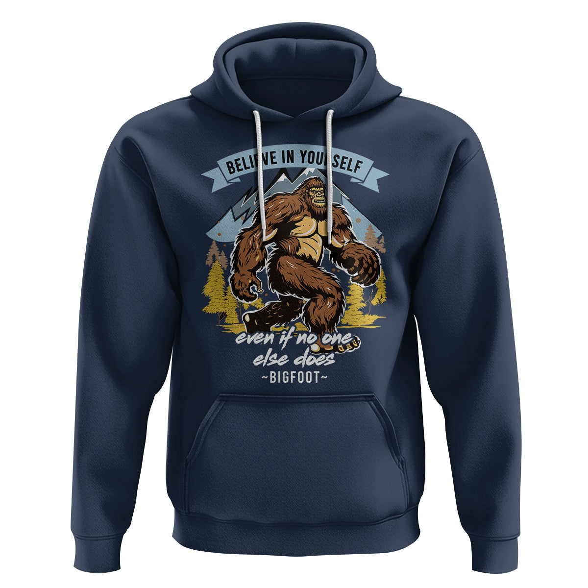 Bigfoot Hoodie Believe In Yourself Even When No One else Does - Wonder Print Shop