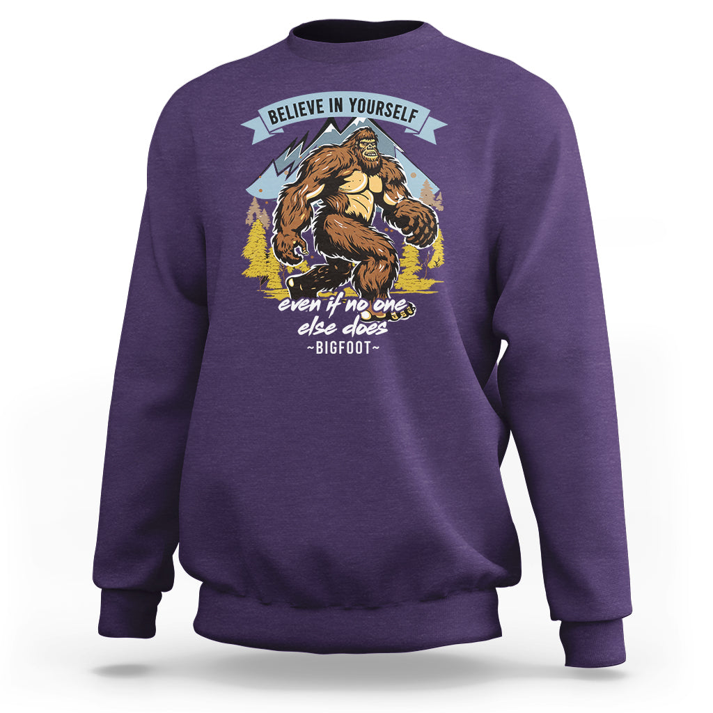 Bigfoot Sweatshirt Believe In Yourself Even When No One else Does - Wonder Print Shop